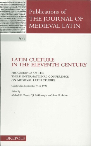 Latin Culture in the Eleventh Century: Proceedings of the Third International Conference on Medieval Latin Studies Cambridge, 9–12 September 1998